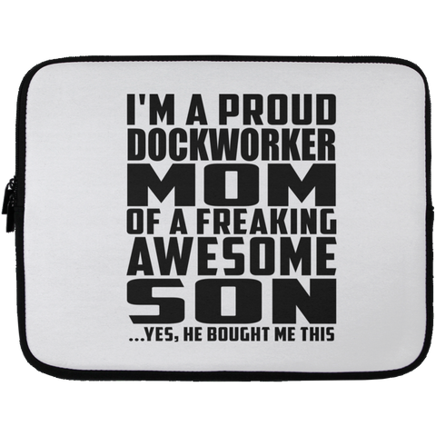 I'm A Proud Dockworker Mom Of A Freaking Awesome Son, He Bought Me This Laptop Sleeve - 13 inch