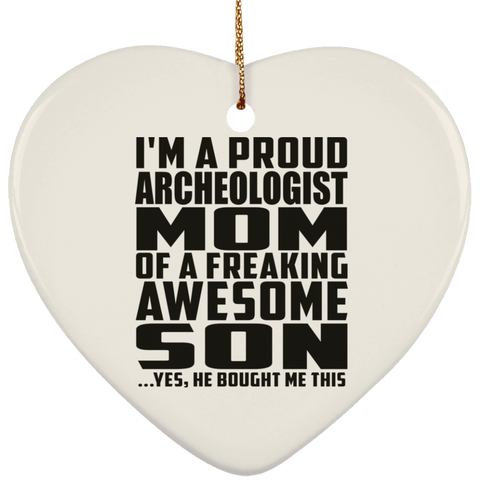 I'm A Proud Archeologist Mom Of A Freaking Awesome Son, He Bought Me This SUBORNH Ceramic Heart Ornament