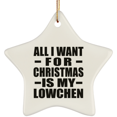 All I Want For Christmas Is My Lowchen - Ceramic Star Ornament