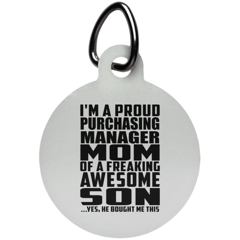I'm A Proud Purchasing Manager Mom Of A Freaking Awesome Son, He Bought Me This UN5773 Circle Pet Tag