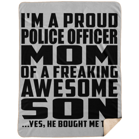 I'm A Proud Police Officer Mom Of A Freaking Awesome Son, He Bought Me This DP1734 Extra Large Fleece Sherpa Blanket - 60x80