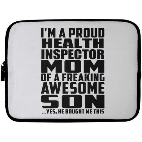 I'm A Proud Health Inspector Mom Of A Freaking Awesome Son, He Bought Me This Laptop Sleeve - 10 inch