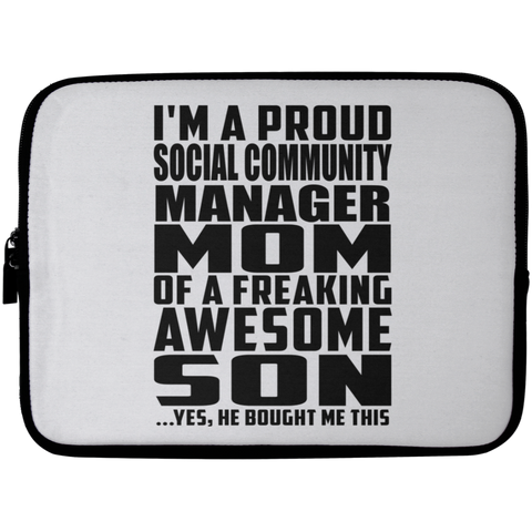 I'm A Proud Social Community Manager Mom Of A Freaking Awesome Son, He Bought Me This Laptop Sleeve - 10 inch