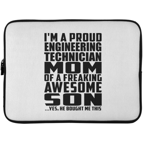 I'm A Proud Engineering Technician Mom Of A Freaking Awesome Son, He Bought Me This Laptop Sleeve - 15 Inch