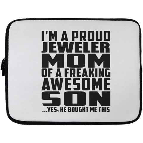 I'm A Proud Jeweler Mom Of A Freaking Awesome Son, He Bought Me This Laptop Sleeve - 13 inch