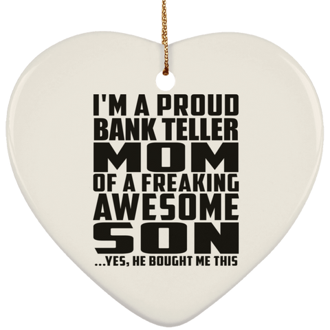 I'm A Proud Bank Teller Mom Of A Freaking Awesome Son, He Bought Me This SUBORNH Ceramic Heart Ornament