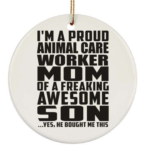I'm A Proud Animal Care Worker Mom Of A Freaking Awesome Son, He Bought Me This SUBORNC Ceramic Circle Ornament