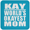 Kay World's Okayest Mom - Drink Coaster