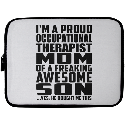 I'm A Proud Occupational Therapist Mom Of A Freaking Awesome Son, He Bought Me This Laptop Sleeve - 10 inch