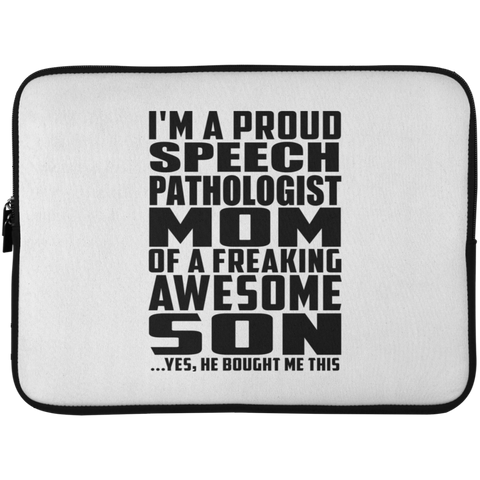 I'm A Proud Speech Pathologist Mom Of A Freaking Awesome Son, He Bought Me This Laptop Sleeve - 15 Inch