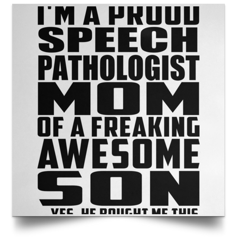 I'm A Proud Speech Pathologist Mom Of A Freaking Awesome Son, He Bought Me This POSSQE Satin Square Poster