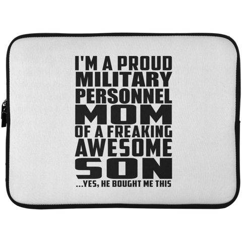 I'm A Proud Military Personnel Mom Of A Freaking Awesome Son, He Bought Me This Laptop Sleeve - 15 Inch