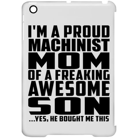 I'm A Proud Machinist Mom Of A Freaking Awesome Son, He Bought Me This iPad Mini Clip Case