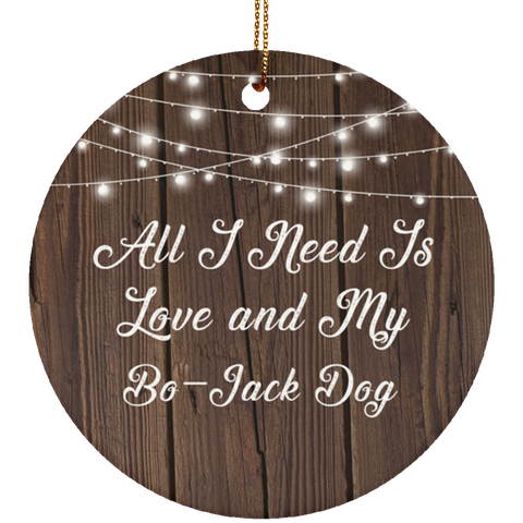 All I Need Is Love & My Bo-Jack Dog - Ceramic Circle Ornament