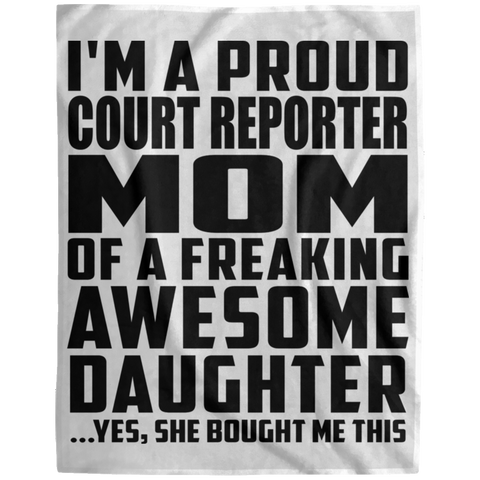 I'm A Proud Court Reporter Mom Of A Freaking Awesome Daughter, She Bought Me This DP1729 Extra Large Velveteen Micro Fleece Blanket - 60x80