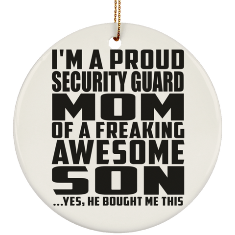 I'm A Proud Security Guard Mom Of A Freaking Awesome Son, He Bought Me This SUBORNC Ceramic Circle Ornament