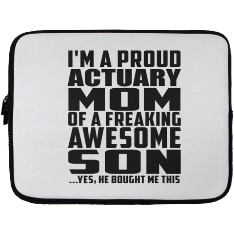 I'm A Proud Actuary Mom Of A Freaking Awesome Son, He Bought Me This Laptop Sleeve - 13 inch