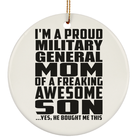 I'm A Proud Military General Mom Of A Freaking Awesome Son, He Bought Me This SUBORNC Ceramic Circle Ornament
