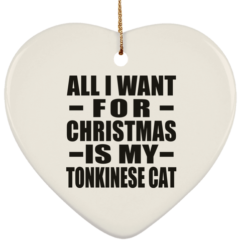 All I Want For Christmas Is My Tonkinese Cat - Ceramic Heart Ornament