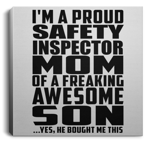 I'm A Proud Safety Inspector Mom Of A Freaking Awesome Son, He Bought Me This CANSQ75 Square Canvas .75in Frame