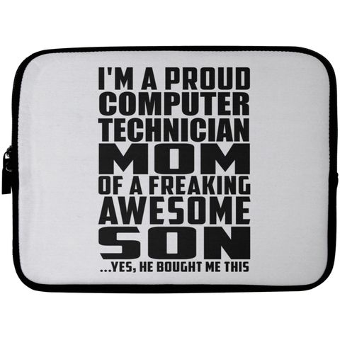 I'm A Proud Computer Technician Mom Of A Freaking Awesome Son, He Bought Me This Laptop Sleeve - 10 inch