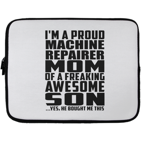 I'm A Proud Machine Repairer Mom Of A Freaking Awesome Son, He Bought Me This Laptop Sleeve - 13 inch