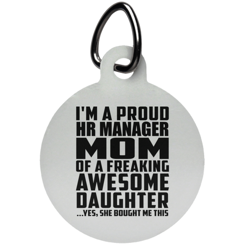 I'm A Proud Hr Manager Mom Of A Freaking Awesome Daughter, She Bought Me This UN5773 Circle Pet Tag