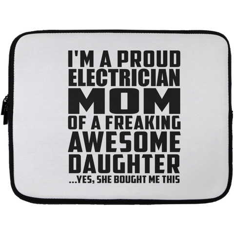 I'm A Proud Electrician Mom Of A Freaking Awesome Daughter, She Bought Me This Laptop Sleeve - 13 inch