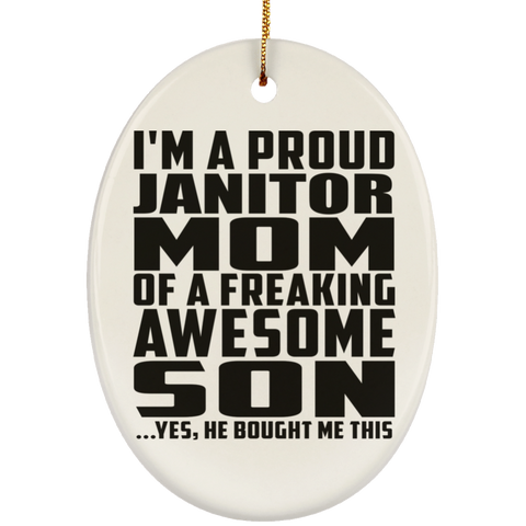 I'm A Proud Janitor Mom Of A Freaking Awesome Son, He Bought Me This SUBORNO Ceramic Oval Ornament