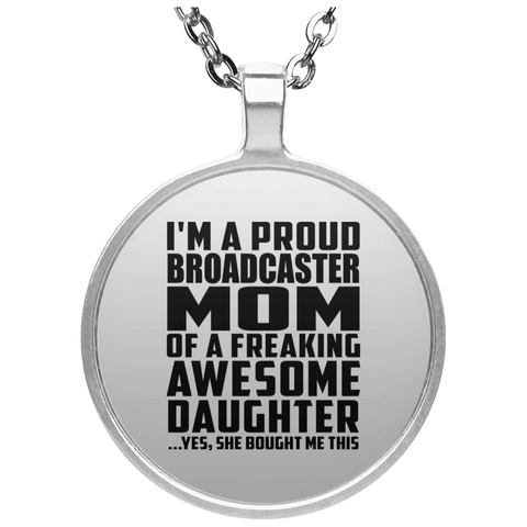 I'm A Proud Broadcaster Mom Of A Freaking Awesome Daughter, She Bought Me This UN4686 Circle Necklace