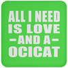 All I Need Is Love And A Ocicat - Drink Coaster