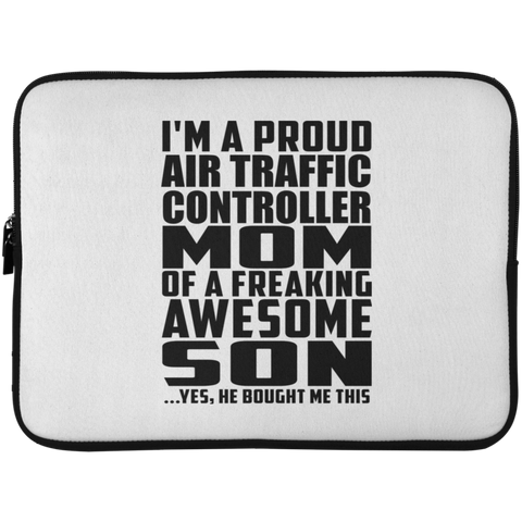 I'm A Proud Air Traffic Controller Mom Of A Freaking Awesome Son, He Bought Me This Laptop Sleeve - 15 Inch