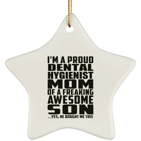 I'm A Proud Dental Hygienist Mom Of A Freaking Awesome Son, He Bought Me This SUBORNS Ceramic Star Ornament
