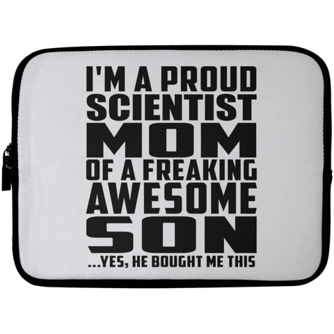 I'm A Proud Scientist Mom Of A Freaking Awesome Son, He Bought Me This Laptop Sleeve - 10 inch