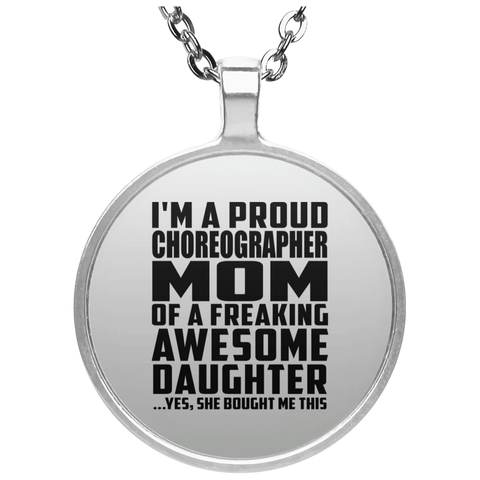 I'm A Proud Choreographer Mom Of A Freaking Awesome Daughter, She Bought Me This UN4686 Circle Necklace