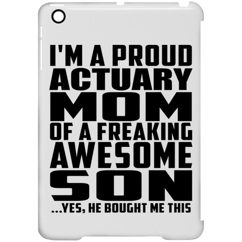 I'm A Proud Actuary Mom Of A Freaking Awesome Son, He Bought Me This iPad Mini Clip Case