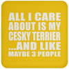 All I Care About Is My Cesky Terrier And Like Maybe 3 People - Drink Coaster