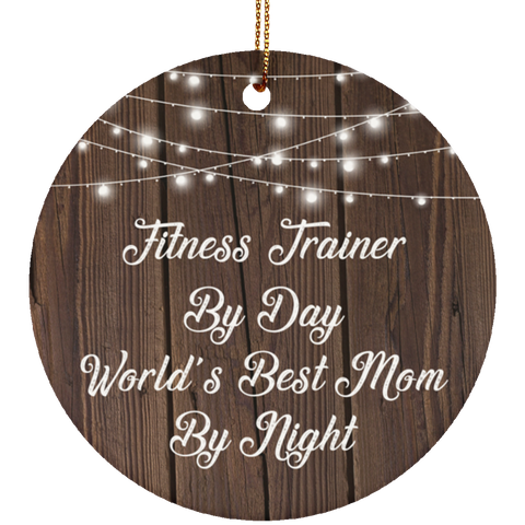 Fitness Trainer By Day World's Best Mom By Night - Ceramic Circle Ornament