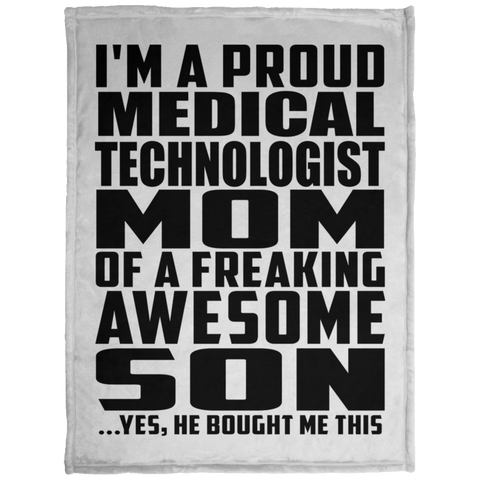 I'm A Proud Medical Technologist Mom Of A Freaking Awesome Son, He Bought Me This KP1703 Baby Velveteen Micro Fleece Blanket - 30x40