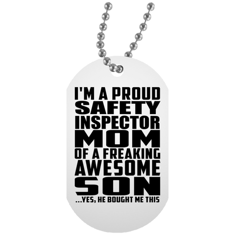 I'm A Proud Safety Inspector Mom Of A Freaking Awesome Son, He Bought Me This UN5588 White Dog Tag