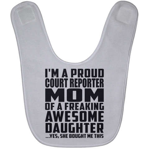 I'm A Proud Court Reporter Mom Of A Freaking Awesome Daughter, She Bought Me This BABYBIB Baby Bib