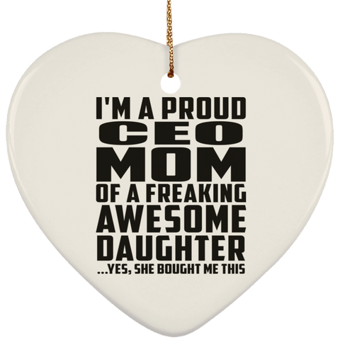 I'm A Proud Ceo Mom Of A Freaking Awesome Daughter, She Bought Me This SUBORNH Ceramic Heart Ornament
