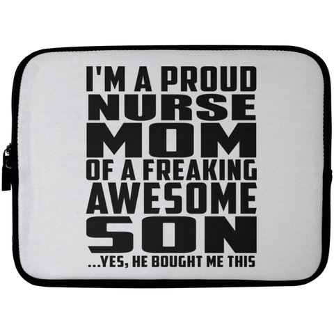 I'm A Proud Nurse Mom Of A Freaking Awesome Son, He Bought Me This Laptop Sleeve - 10 inch