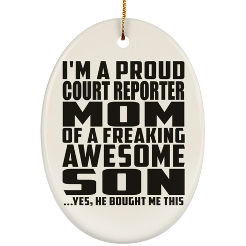 I'm A Proud Court Reporter Mom Of A Freaking Awesome Son, He Bought Me This SUBORNO Ceramic Oval Ornament