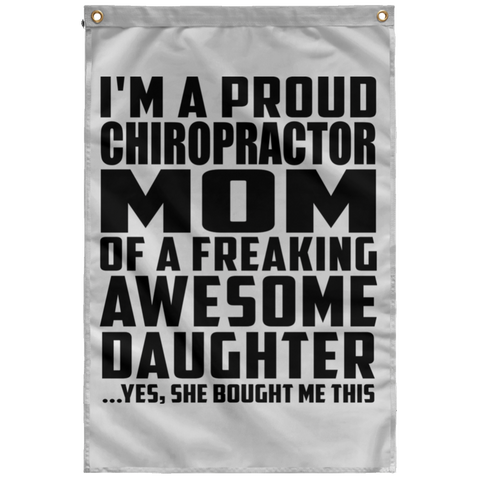 I'm A Proud Chiropractor Mom Of A Freaking Awesome Daughter, She Bought Me This SUBWF Sublimated Wall Flag