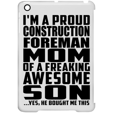 I'm A Proud Construction Foreman Mom Of A Freaking Awesome Son, He Bought Me This iPad Mini Clip Case