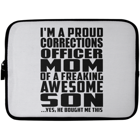 I'm A Proud Corrections Officer Mom Of A Freaking Awesome Son, He Bought Me This Laptop Sleeve - 10 inch