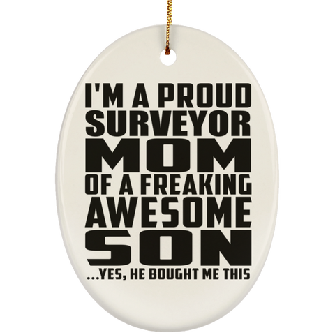 I'm A Proud Surveyor Mom Of A Freaking Awesome Son, He Bought Me This SUBORNO Ceramic Oval Ornament
