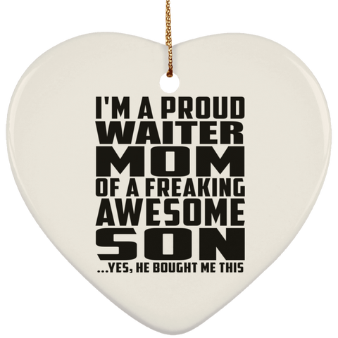 I'm A Proud Waiter Mom Of A Freaking Awesome Son, He Bought Me This SUBORNH Ceramic Heart Ornament