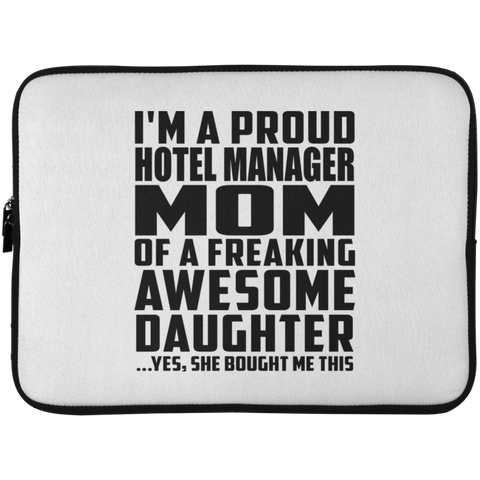 I'm A Proud Hotel Manager Mom Of A Freaking Awesome Daughter, She Bought Me This Laptop Sleeve - 15 Inch